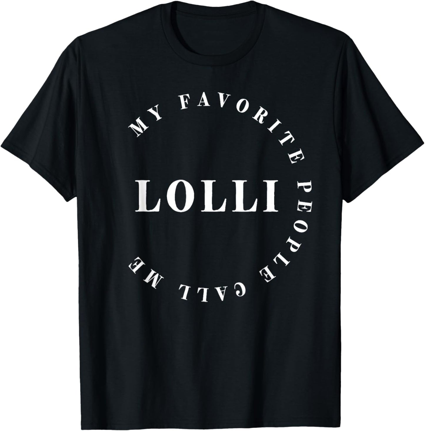 My Favorite People Call Me Lolli, Grandma, Nana Mother's Day T-Shirt - T-Shirt | Black