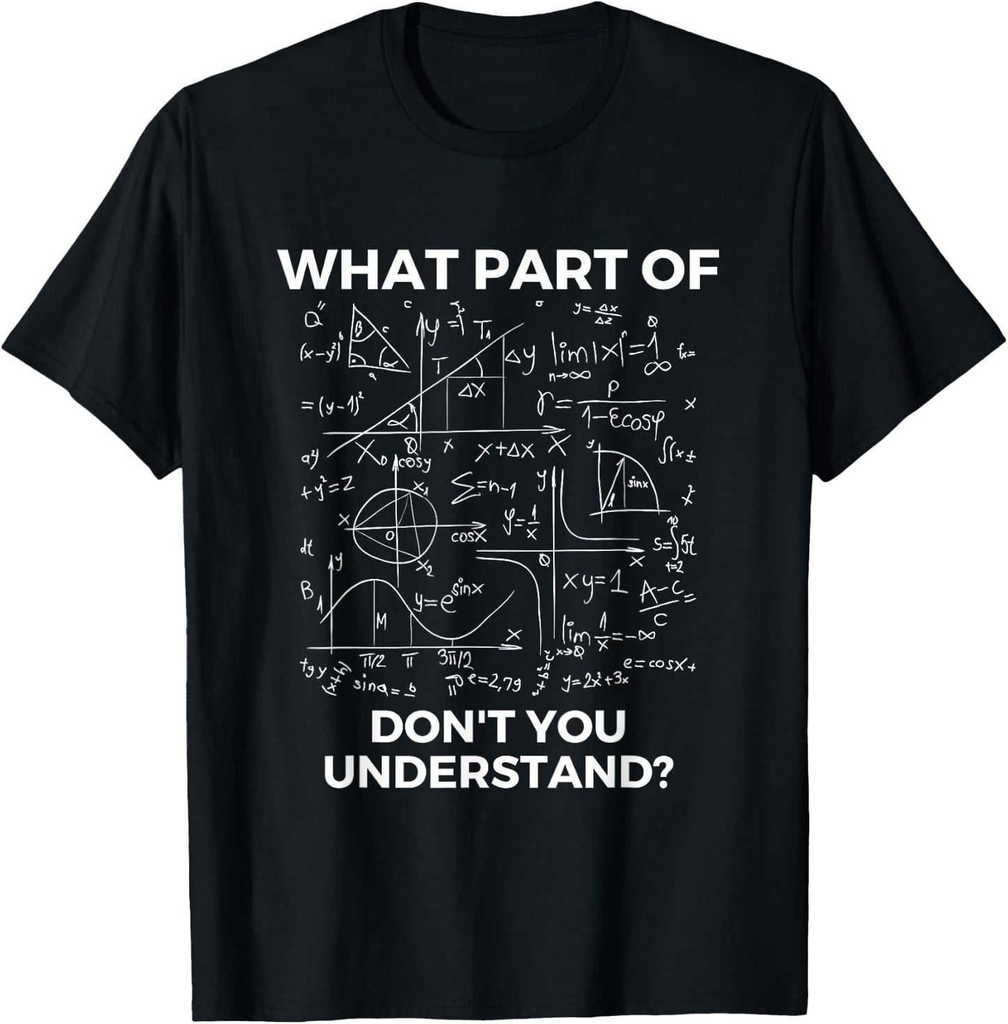 What Part Of Don't You Understand - Funny Math Lover T-Shirt - T-Shirt | Black