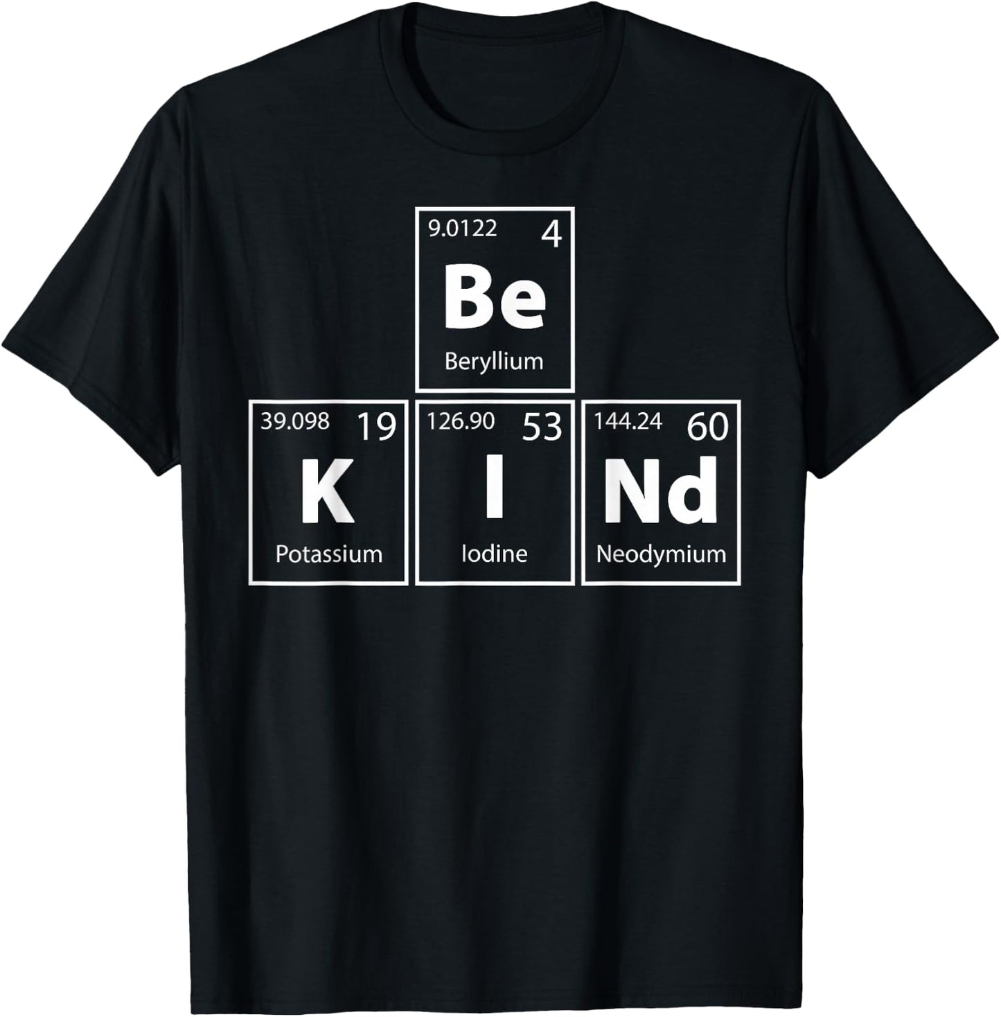 Be Kind (Be-K-I-Nd) Periodic Table Elements Full Of Kindness T-Shirt - T-Shirt | Black
