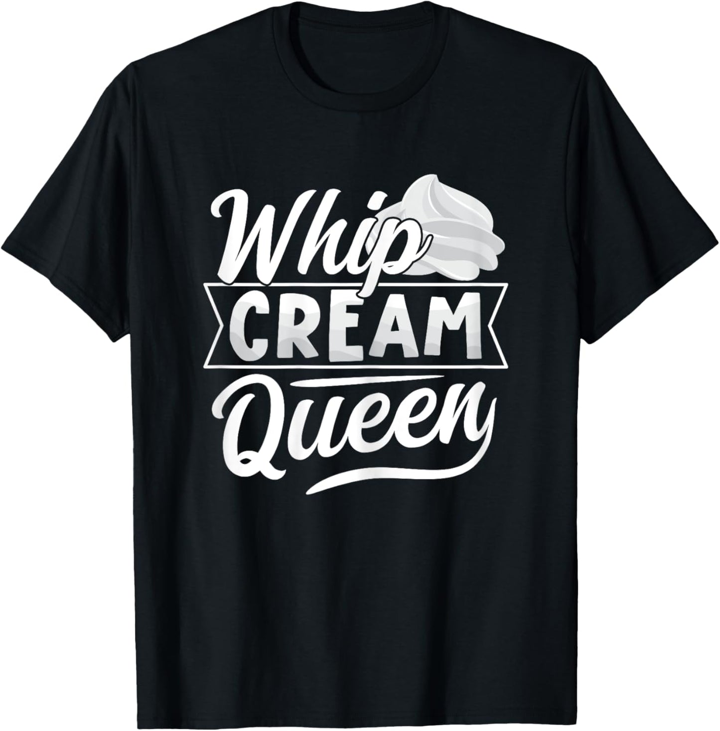 Whip Cream Queen Quote for a Whipped cream fan T-Shirt - T-Shirt | Black