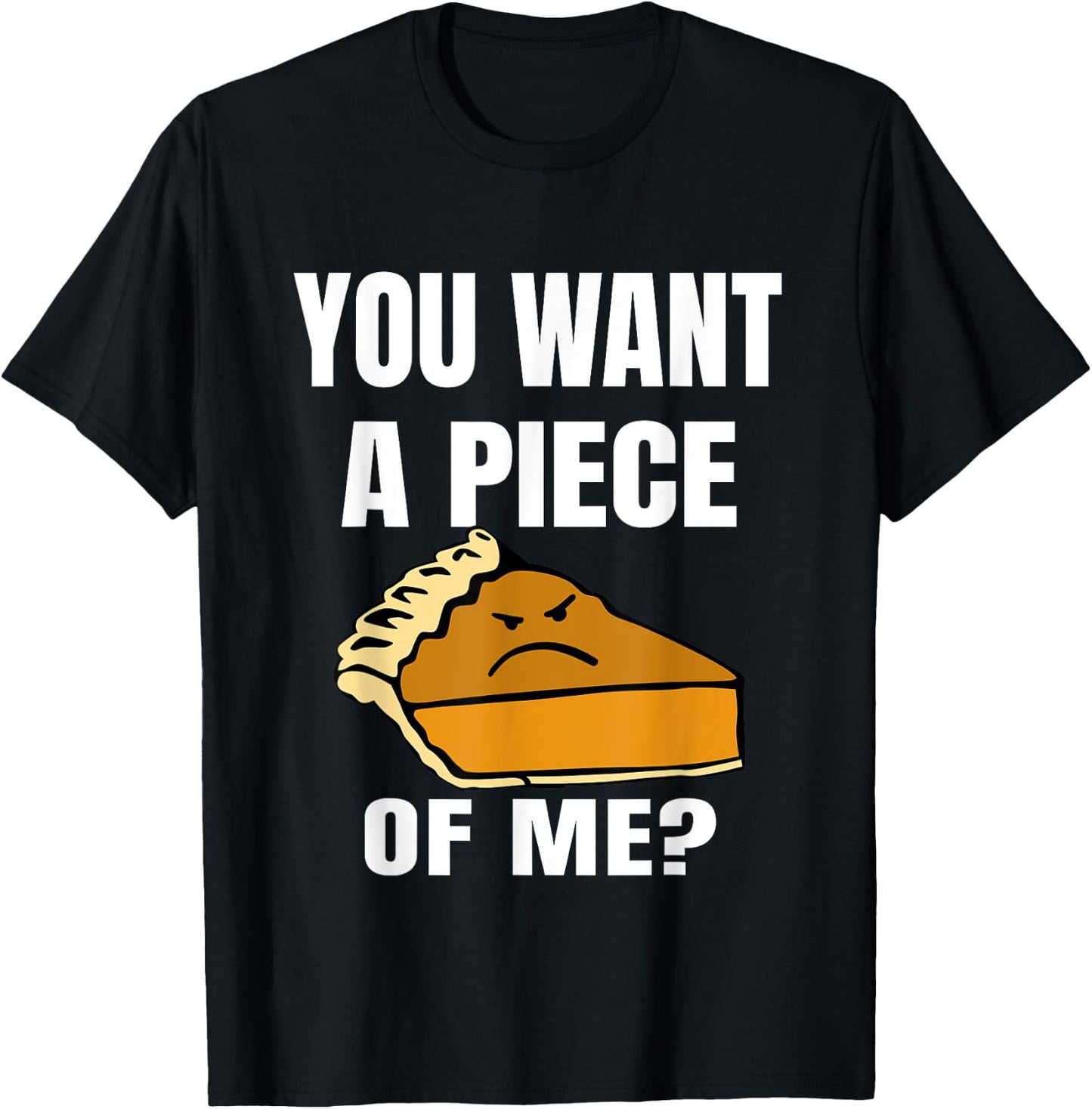 You Want A Piece Of Me Pie T-Shirt - T-Shirt | Black