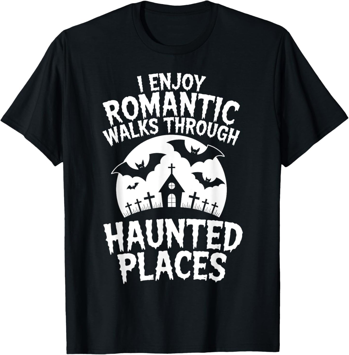 I Enjoy Romantic Walks Through Haunted Places Ghost Hunting T-Shirt - T-Shirt | Black