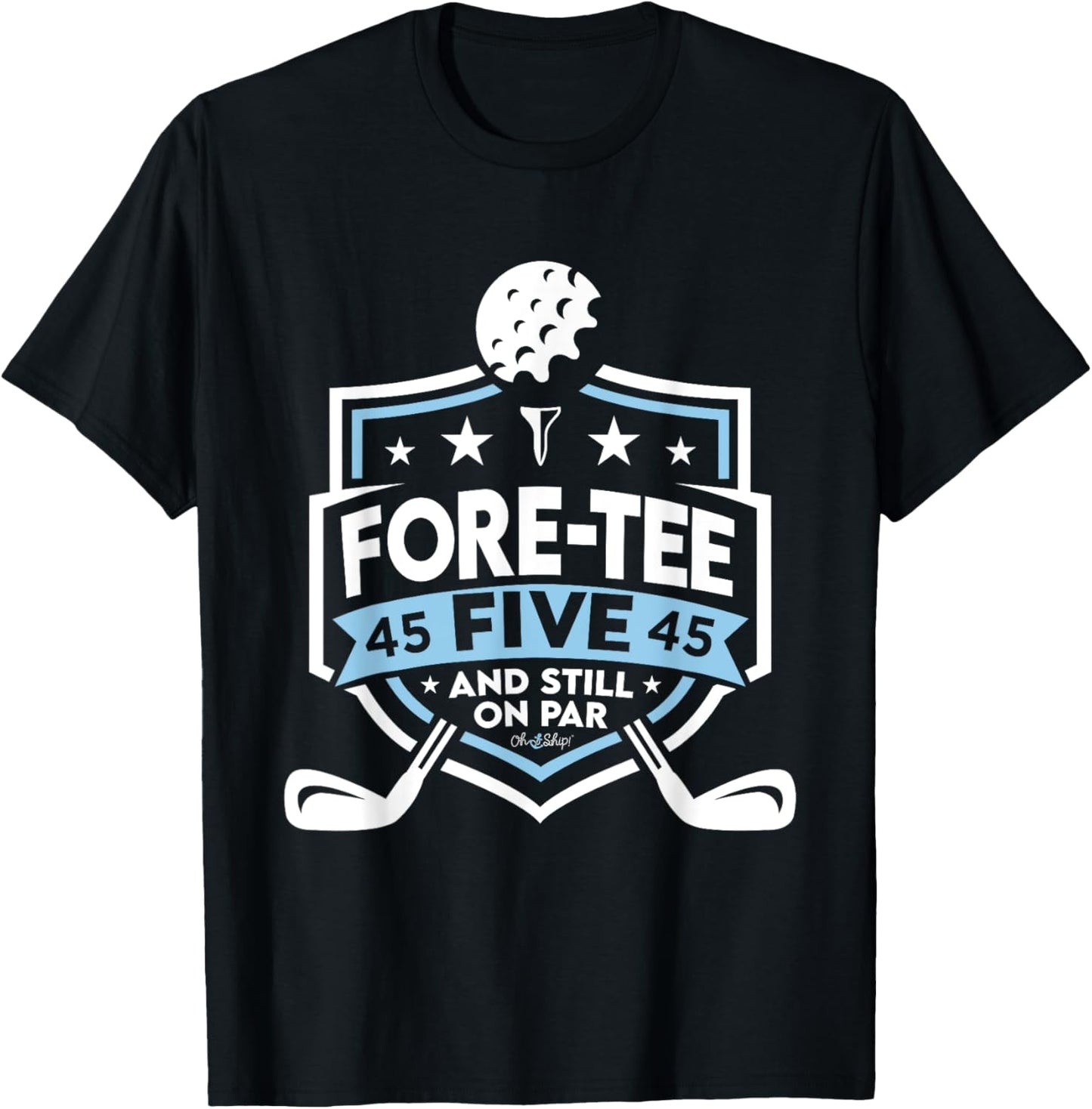 45th Birthday Fore- Five Still on Par 45th Golf Birthday T-Shirt - T-Shirt | Black