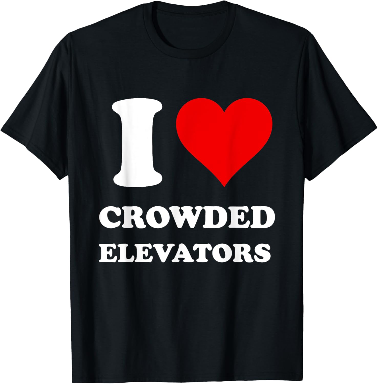 I Love Crowded Elevators T-Shirt - T-Shirt | Black