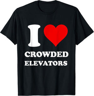 I Love Crowded Elevators T-Shirt - T-Shirt | Black