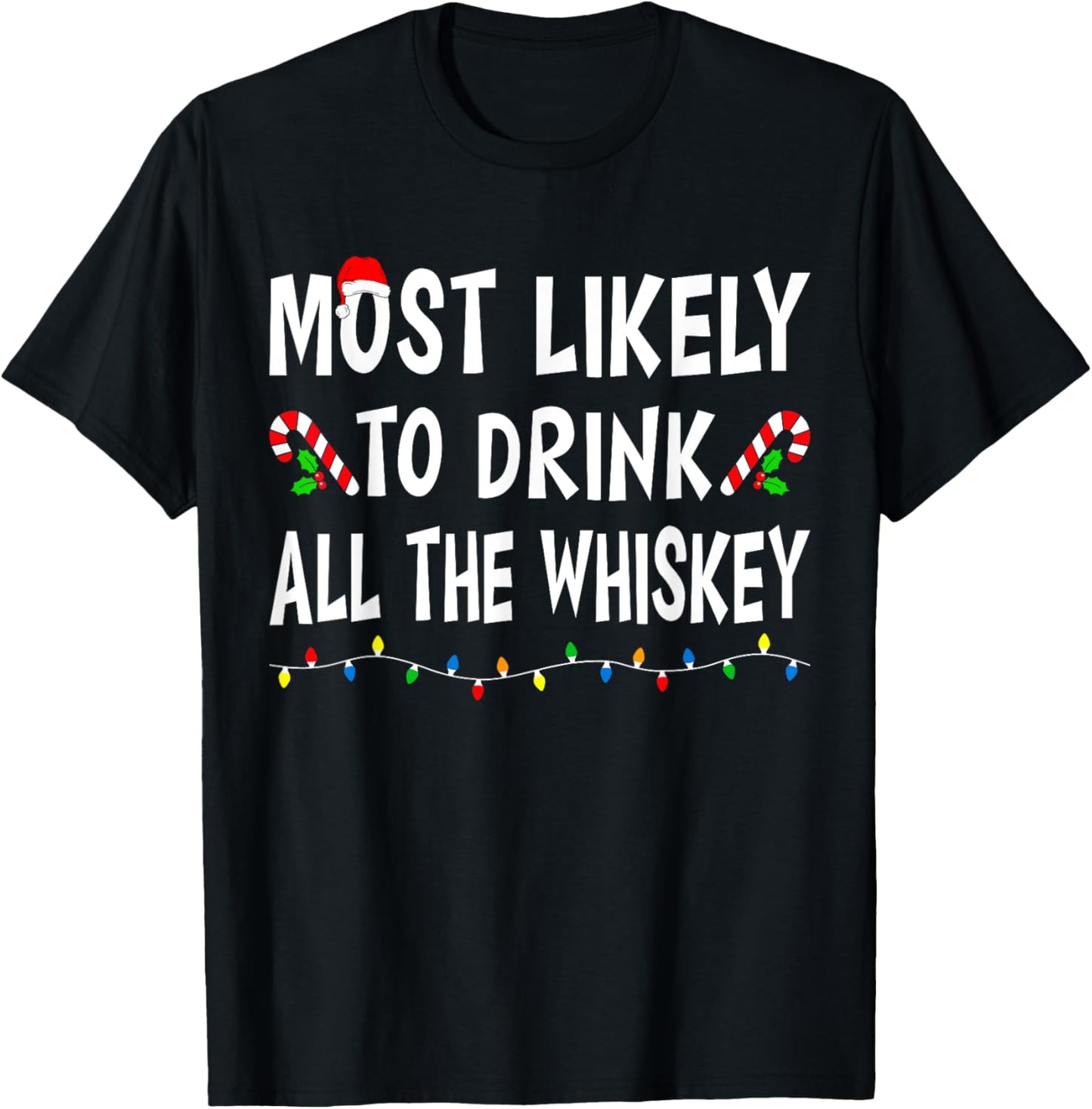 Most Likely To Drink All Whiskey Funny Drinking Christmas T-Shirt - T-Shirt | Black