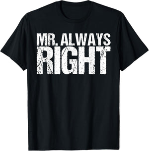 Mr Always Right Funny Saying Ironic Quote T-Shirt - T-Shirt | Black