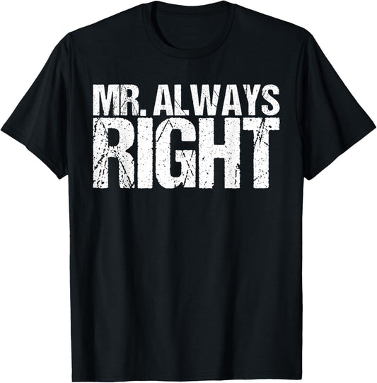 Mr Always Right Funny Saying Ironic Quote T-Shirt - T-Shirt | Black