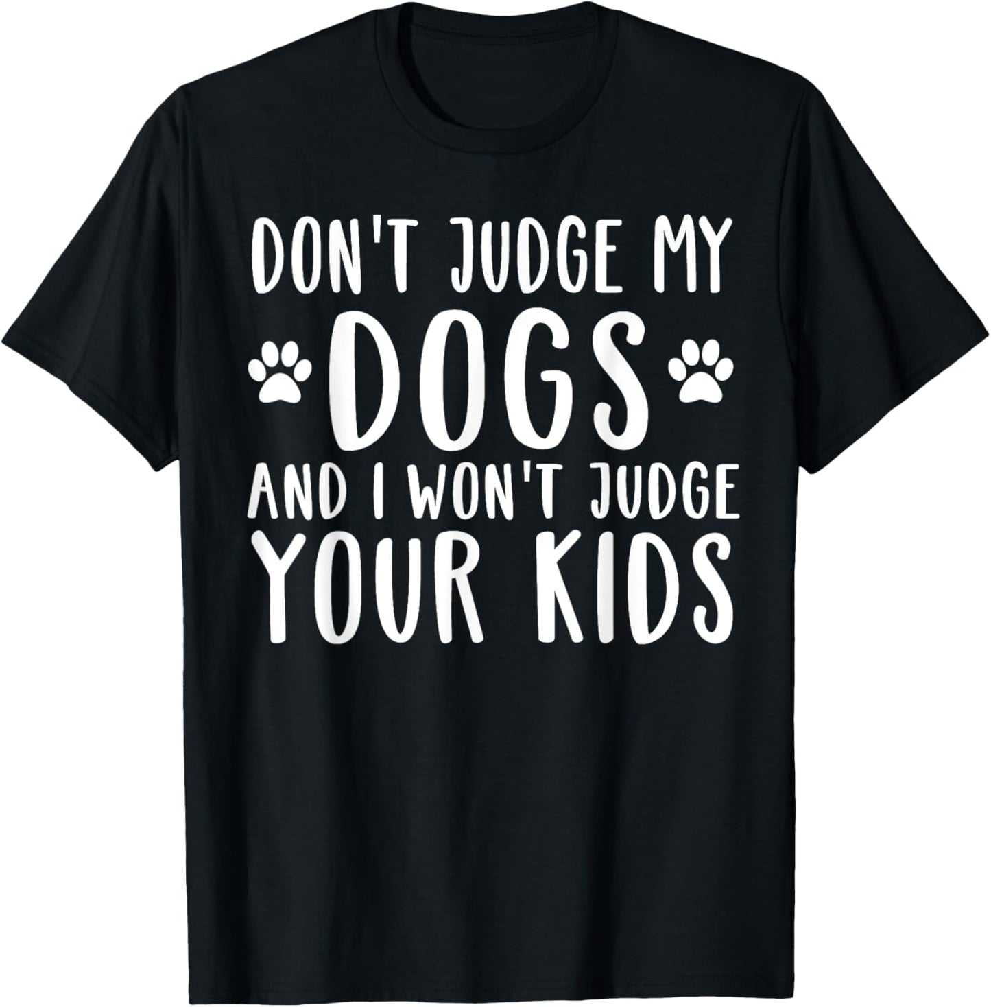 Don't Judge My Dog And I Won't Judge Your Kids T-Shirt - T-Shirt | Black