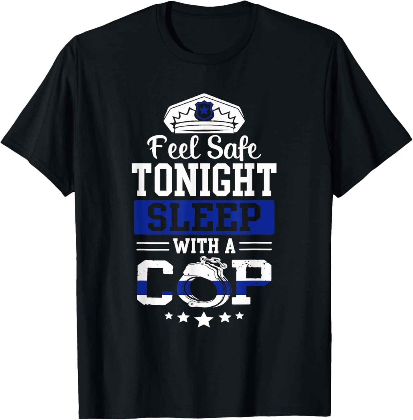 Feel Safe Tonight Sleep With A Cop Funny Police Officer T-Shirt - T-Shirt | Black