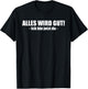 Lustiges - Alles wird gut! - Ich bin jetzt da T-Shirt - T-Shirt | Black