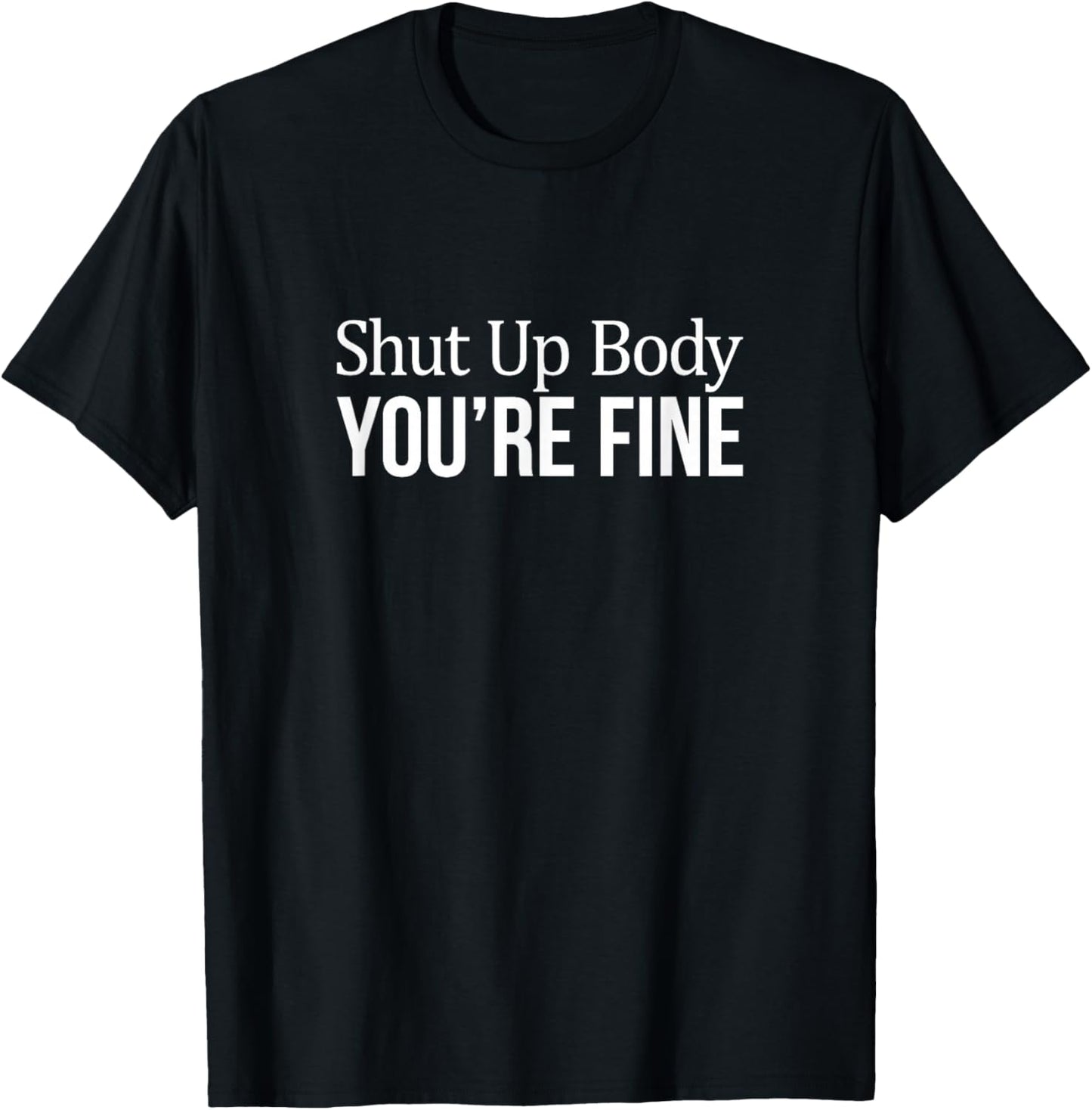 Shut Up Body - You're Fine T-Shirt - T-Shirt | Black