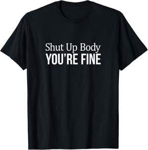 Shut Up Body - You're Fine T-Shirt - T-Shirt | Black