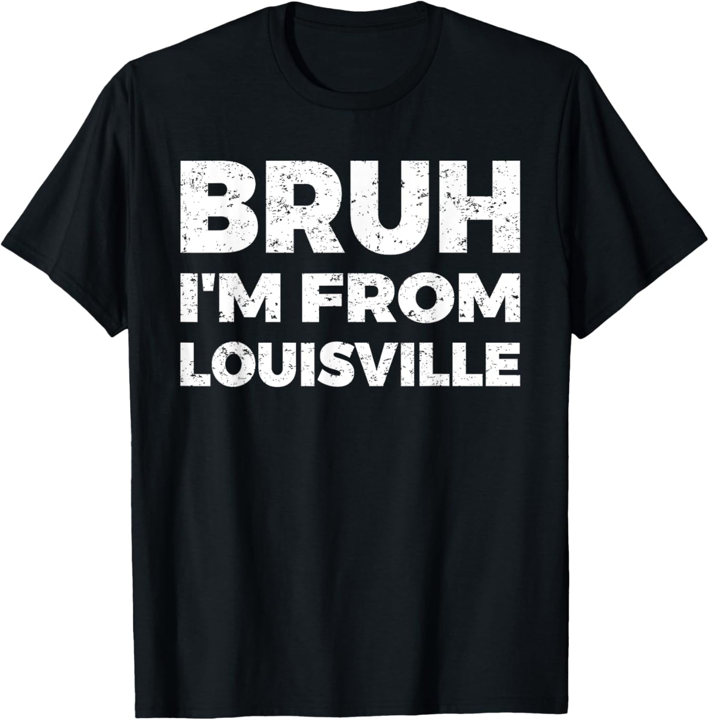 Bruh I'm From Louisville T-Shirt - T-Shirt | Black