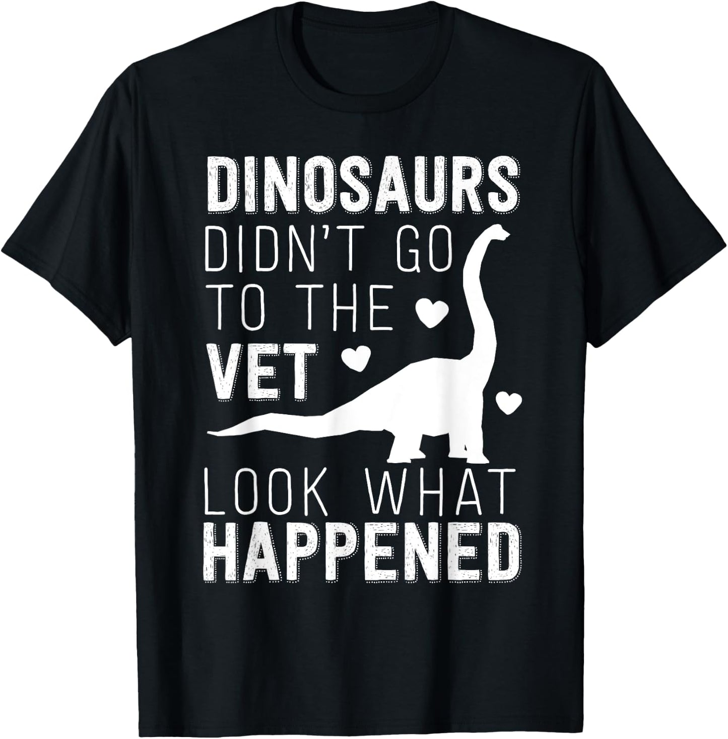 Dinosaurs Didn't Go To The Vet Funny Veterinarian Joke T-Shirt - T-Shirt | Black