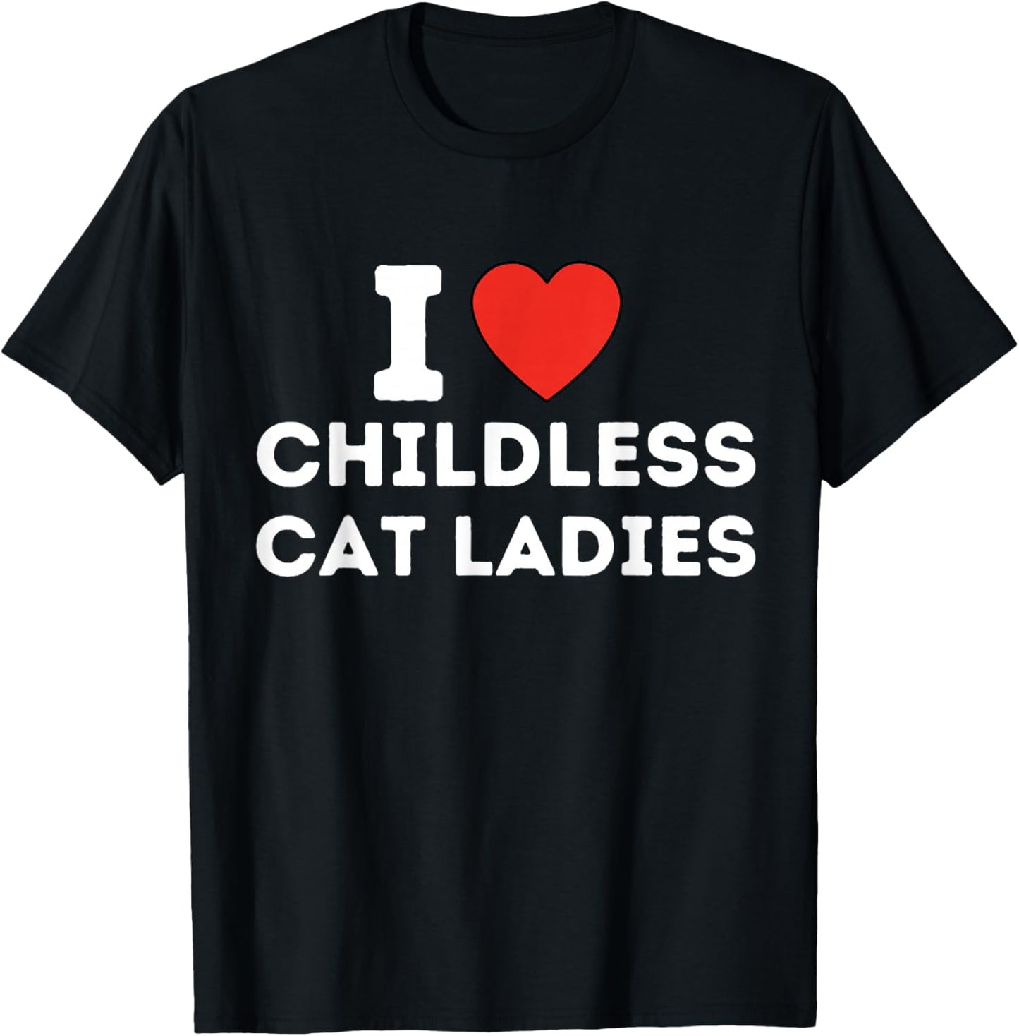 I Love Childless Cat Ladies T-Shirt - T-Shirt | Black