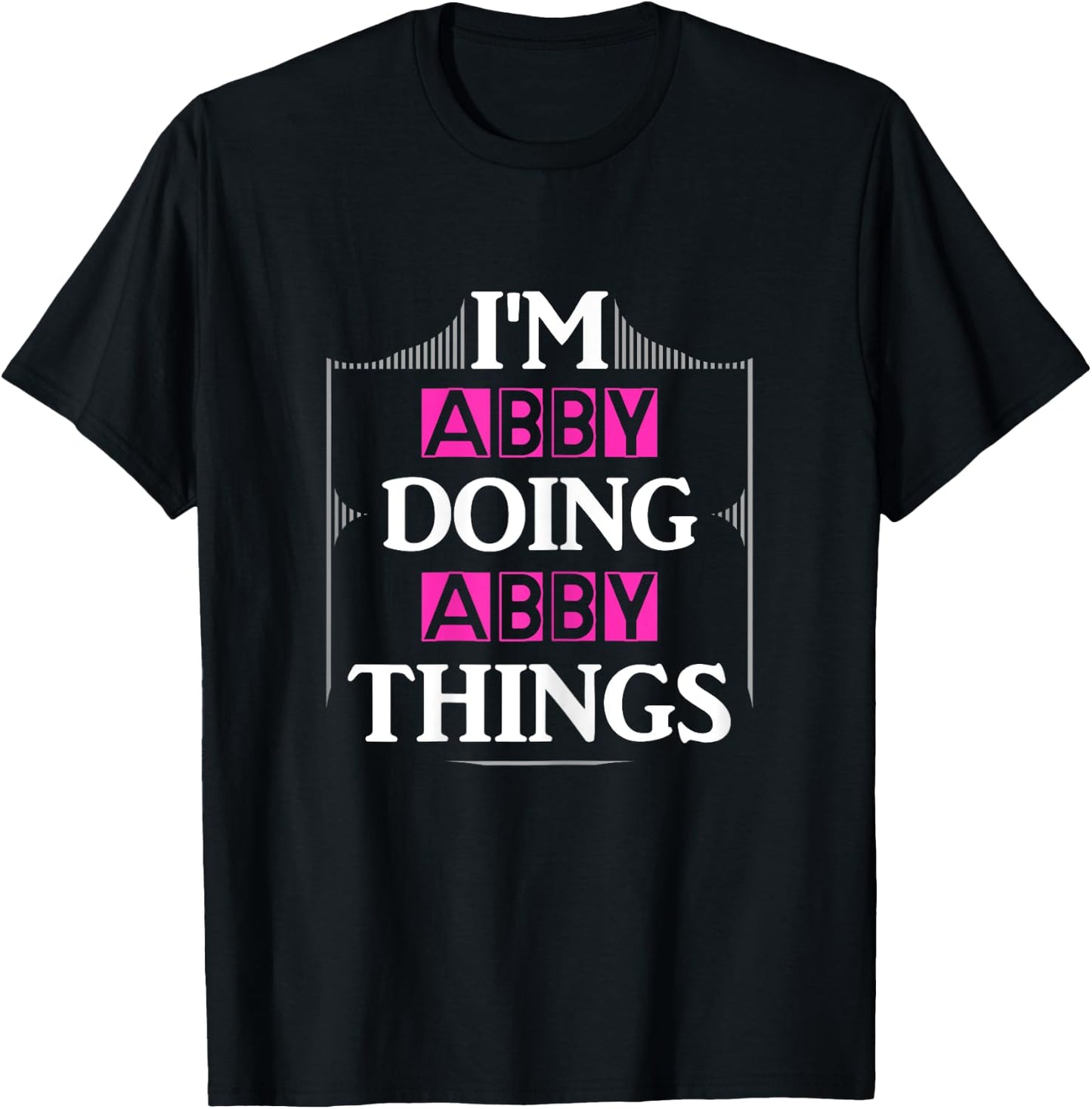 I'm Abby Doing Abby Things Funny First Name Gift T-Shirt - T-Shirt | Black