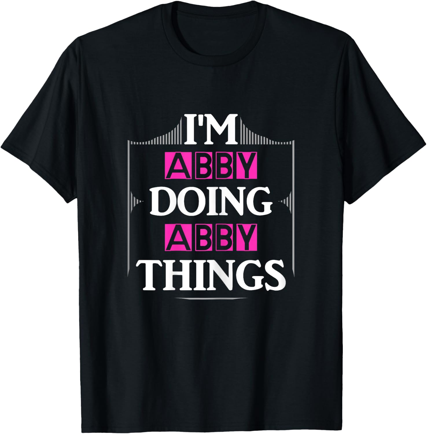 I'm Abby Doing Abby Things Funny First Name Gift T-Shirt - T-Shirt | Black