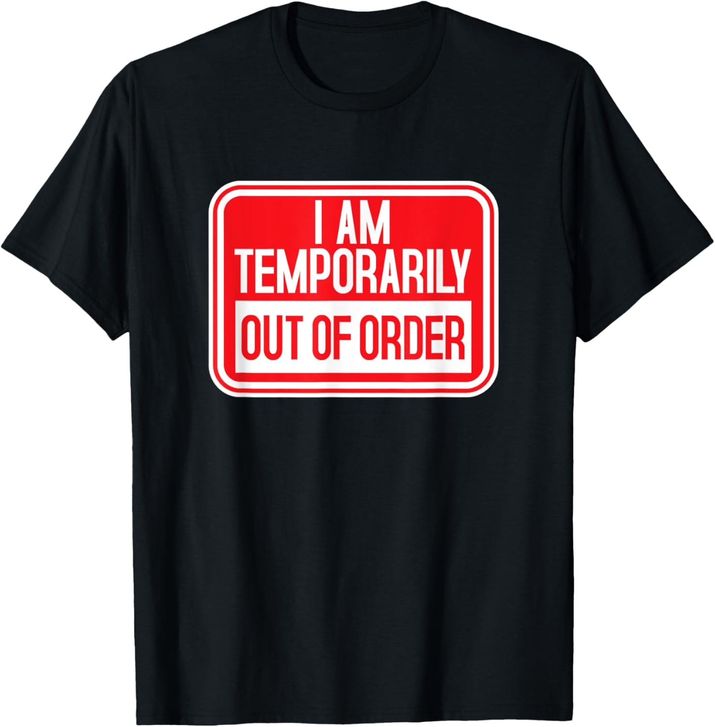 I am temporarily Out of Order Sign Funny Try Again Later T-Shirt - T-Shirt | Black