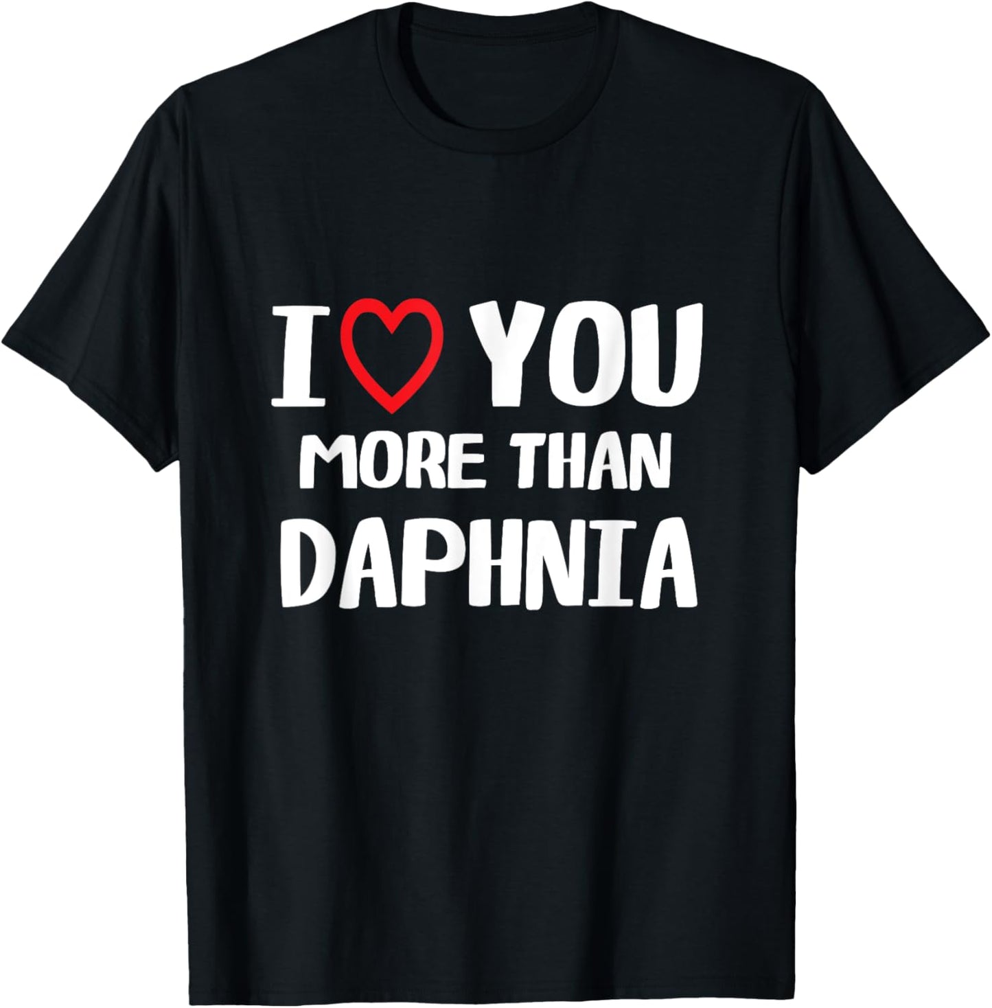I love You more than Daphnia Shirt Funny Women Christmas T-Shirt - T-Shirt | Black
