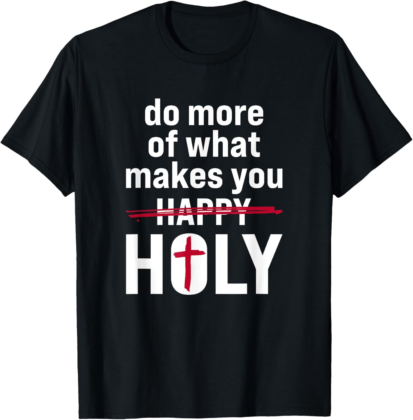 Do what makes you holy - Holy Humor Quote T-Shirt - T-Shirt | Black