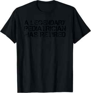 A LEGENDARY PEDIATRICIAN HAS RETIRED Funny Retirement Gift T-Shirt - T-Shirt | Black