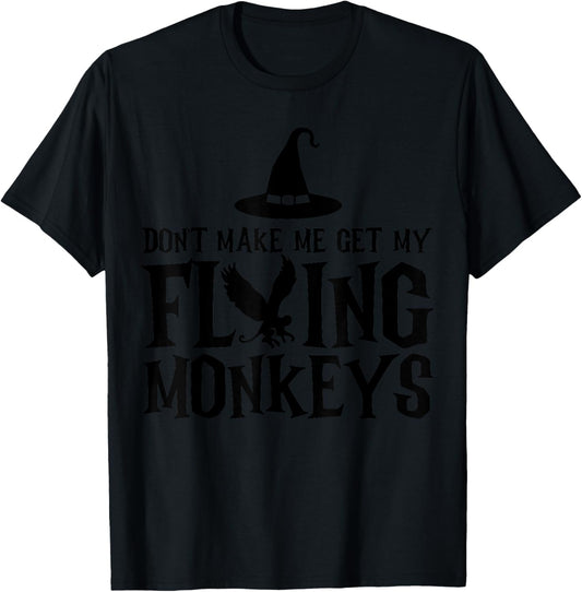 Don't Make Me Get My Flying Monkeys Funny Halloween Witch T-Shirt - T-Shirt | Black