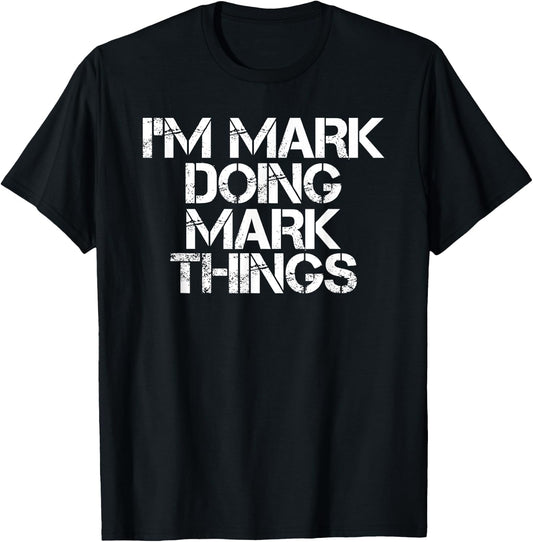 I'M MARK DOING MARK THINGS Shirt Funny Christmas Gift T-Shirt - T-Shirt | Black