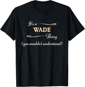 It's a WADE Thing, You Wouldn't Understand | Name Gift T-Shirt - T-Shirt | Black