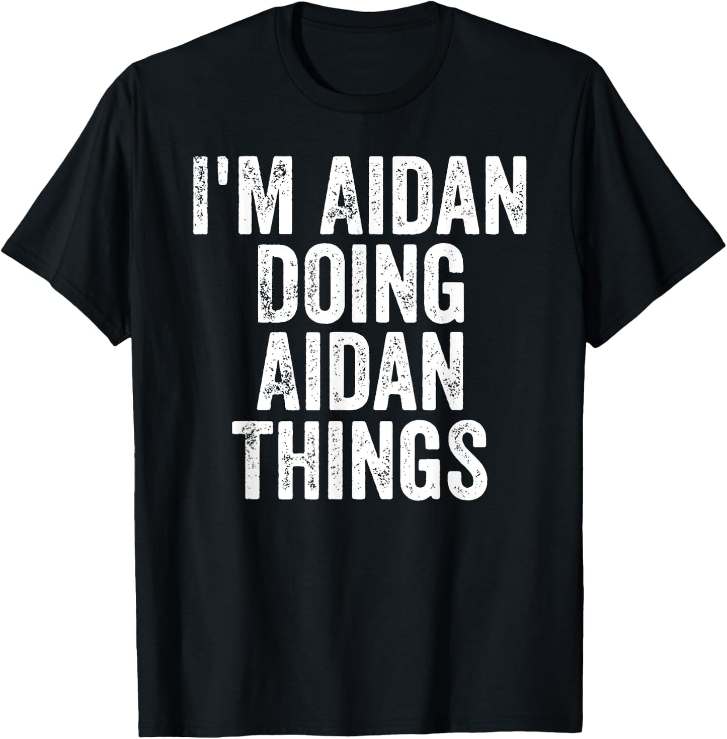 I'm Aidan Doing Aidan Things Shirt Personalized First Name T-Shirt - T-Shirt | Black