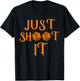 Funny Just Shoot It Basketball . Make Every Shot Count T-Shirt - T-Shirt | Black