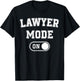 Lawyer Mode On Funny Legal Eagle Gift Attorney Advocate T-Shirt - T-Shirt | Black