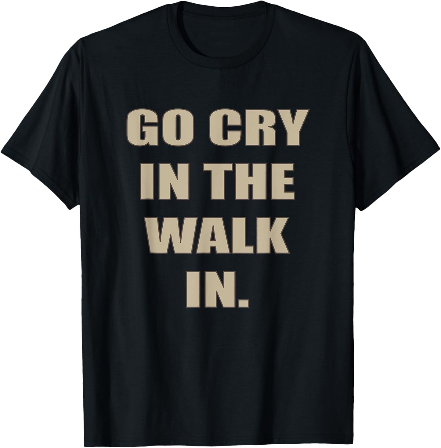 Go Cry In The Walk In Funny Chef Shirt Foodie gift T-Shirt - T-Shirt | Black