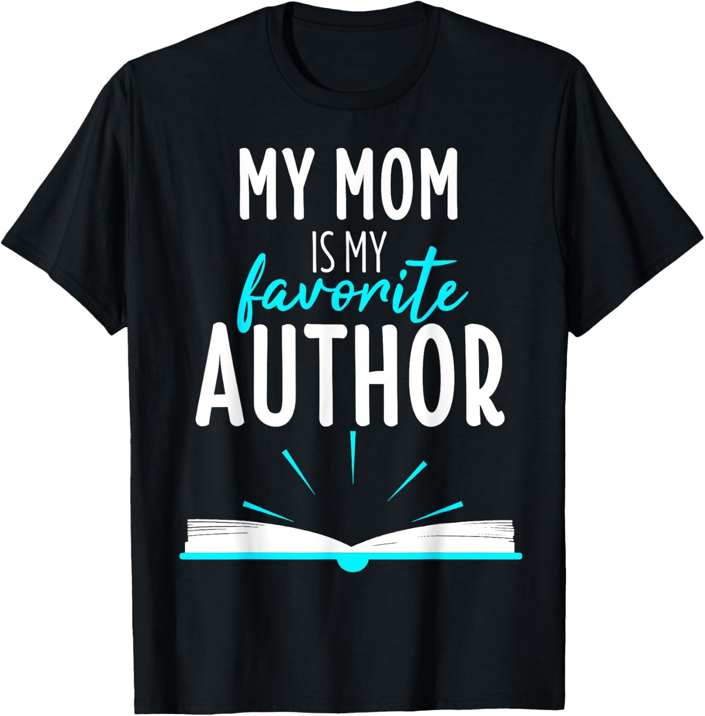 My Mom Is My Favorite Author Book Writer Gift T-Shirt - T-Shirt | Black