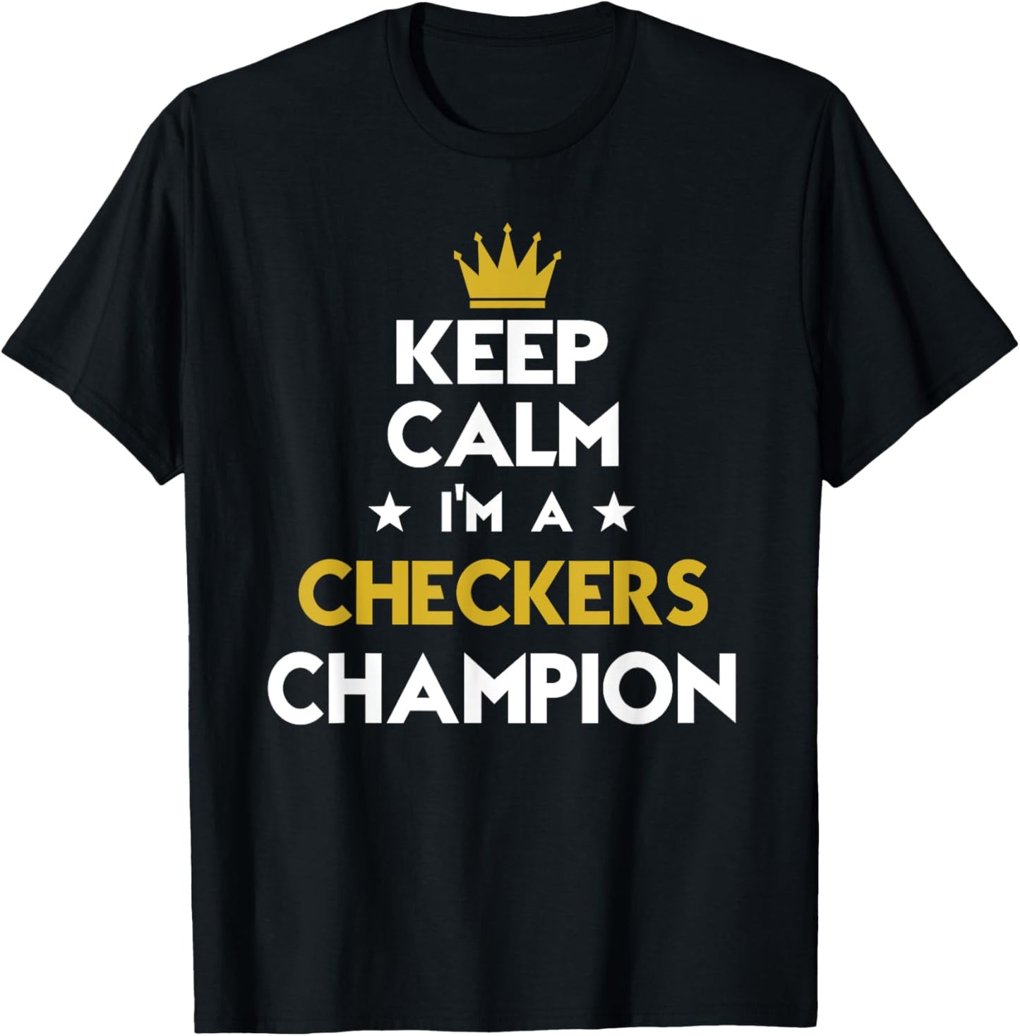 Keep Calm I'm A Checkers Champion Funny Sport Hobby Legend T-Shirt - T-Shirt | Black