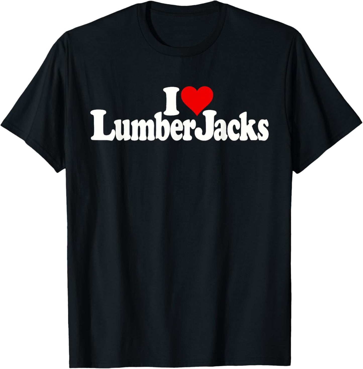 I Love Heart Lumberjacks Lumber Jacks Loggers T-Shirt - T-Shirt | Black