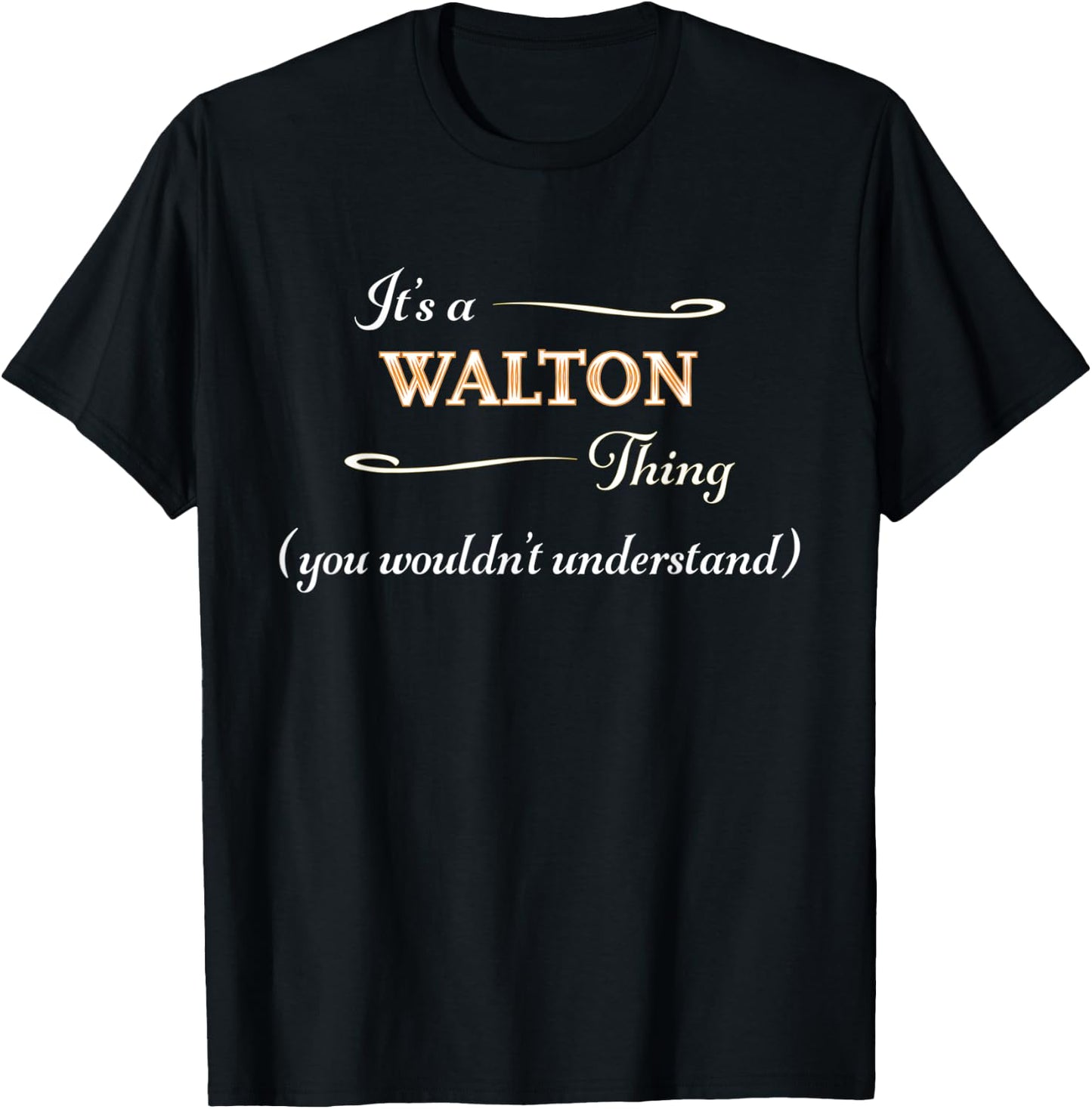 It's a WALTON Thing, You Wouldn't Understand | Name Gift T-Shirt - T-Shirt | Black
