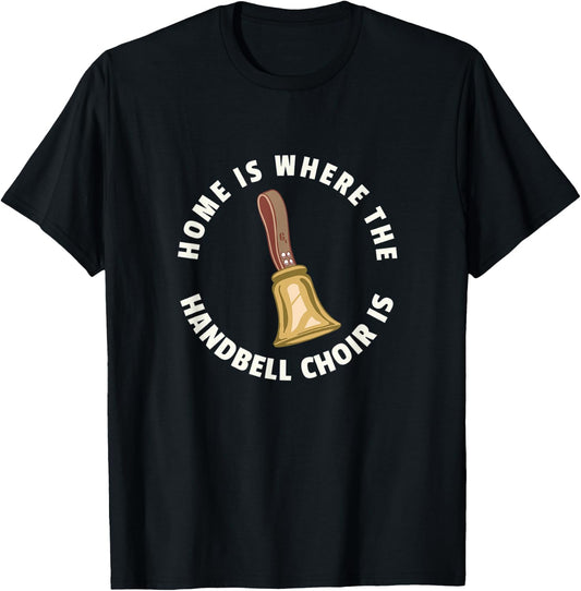 Home Is Where The Handbell Choir Is - Handbell Music Lover T-Shirt - T-Shirt | Black