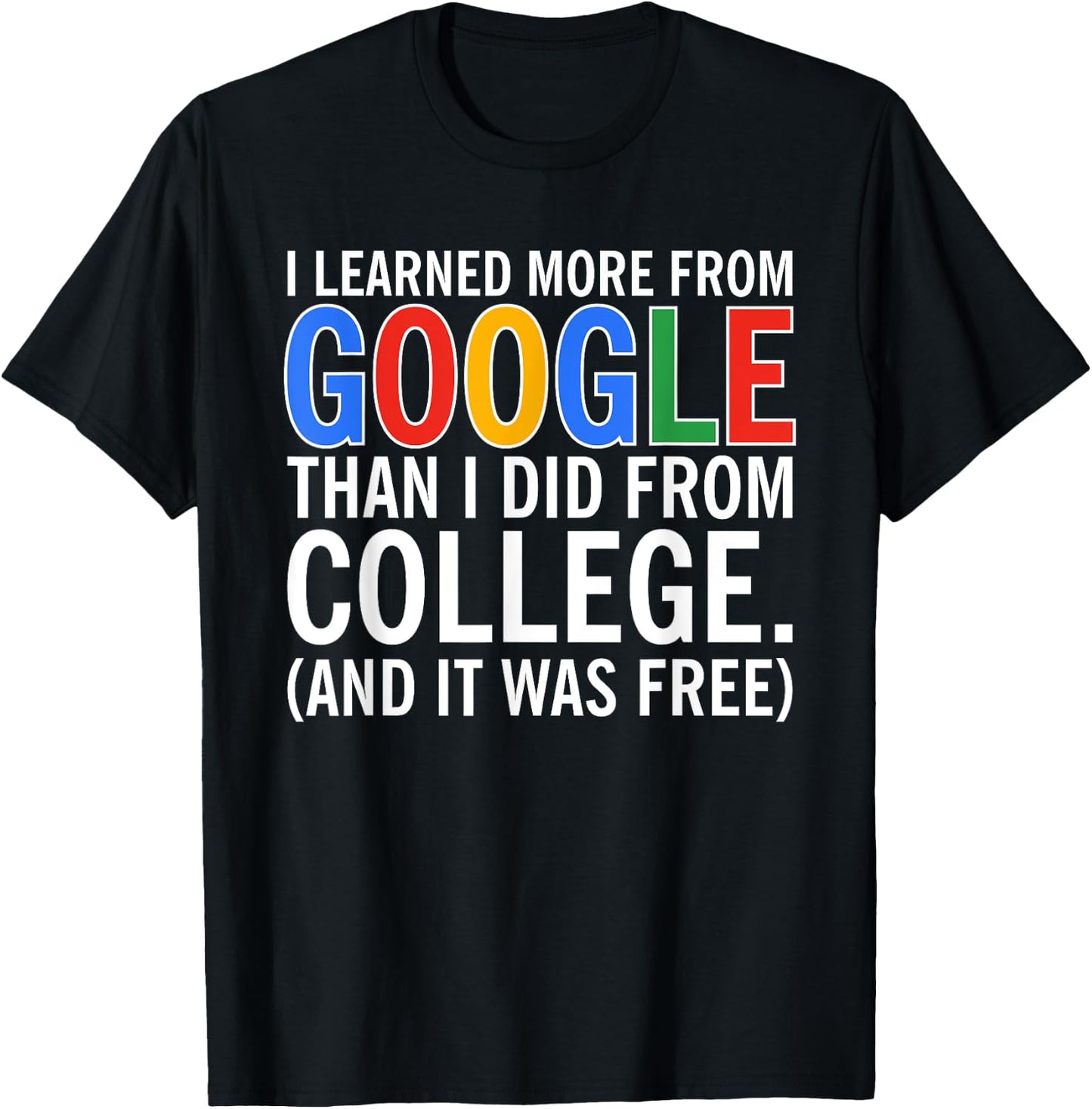 I Learned More From Google Than I Did From College T-Shirt - T-Shirt | Black