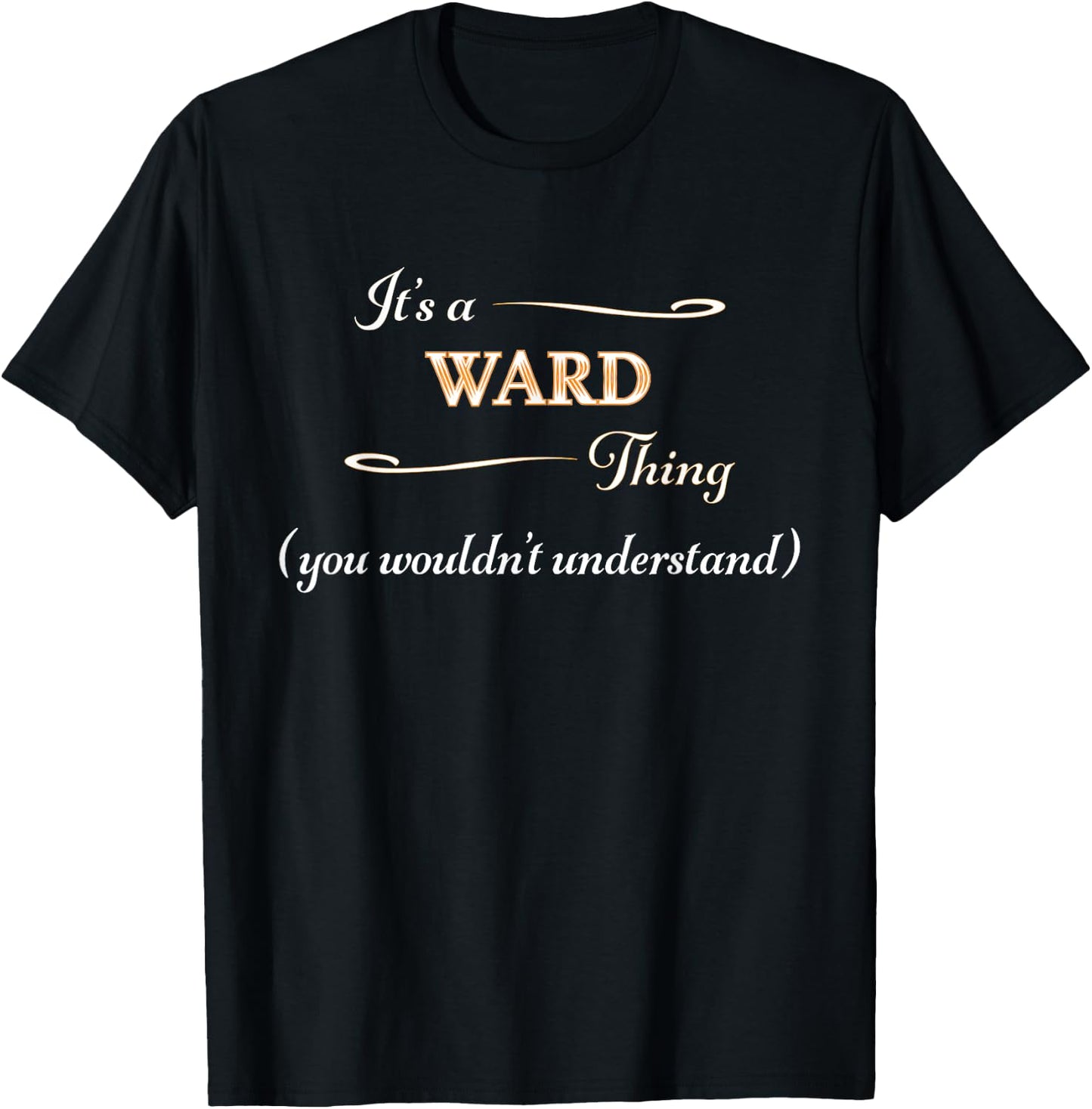 It's a WARD Thing, You Wouldn't Understand | Name Gift T-Shirt - T-Shirt | Black