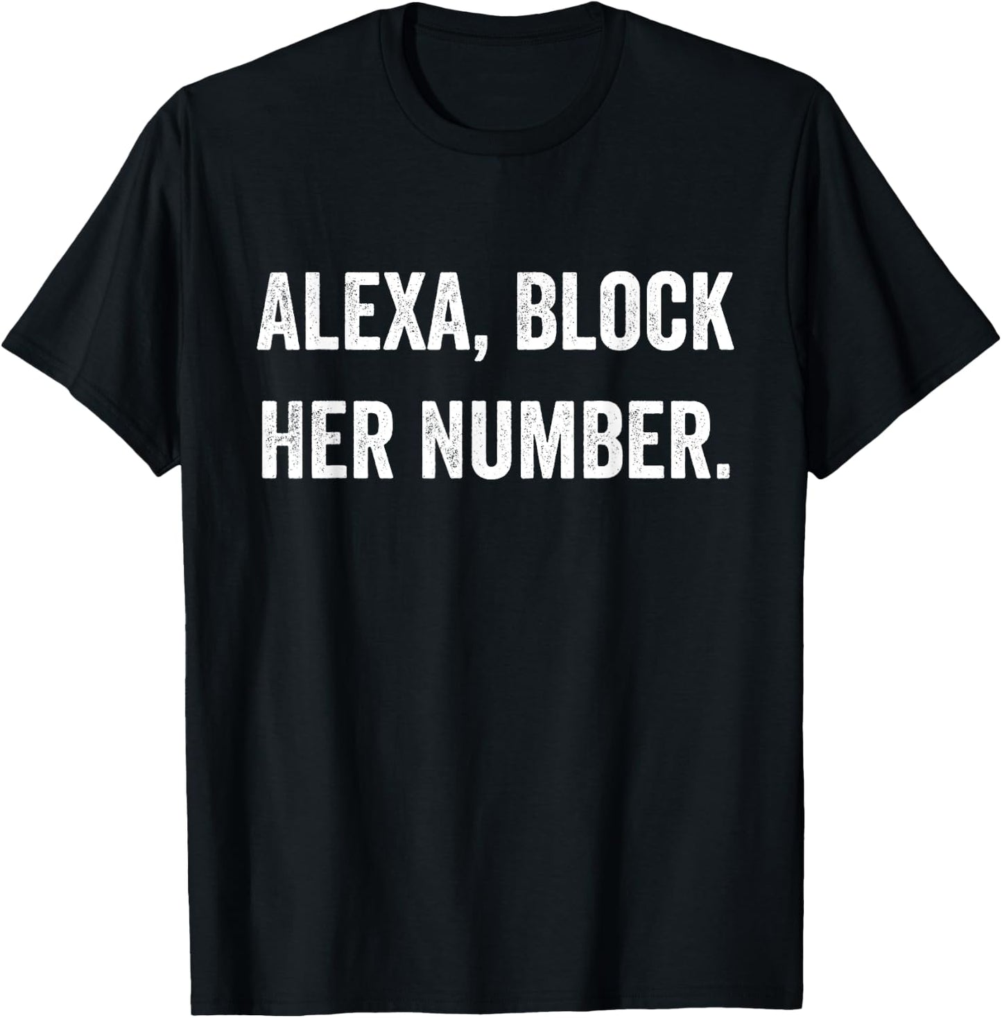 Alexa Block Her Number Funny Meme T-Shirt - T-Shirt | Black