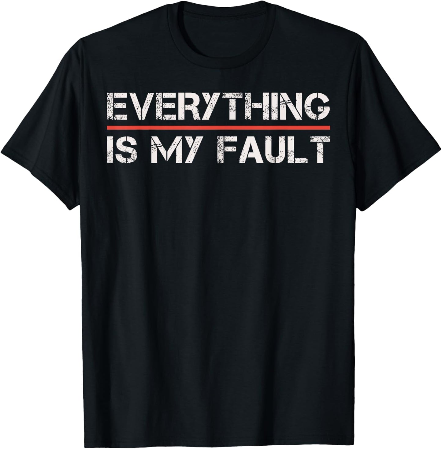 Funny Motivational Design Everything Is My Fault Humor T-Shirt - T-Shirt | Black
