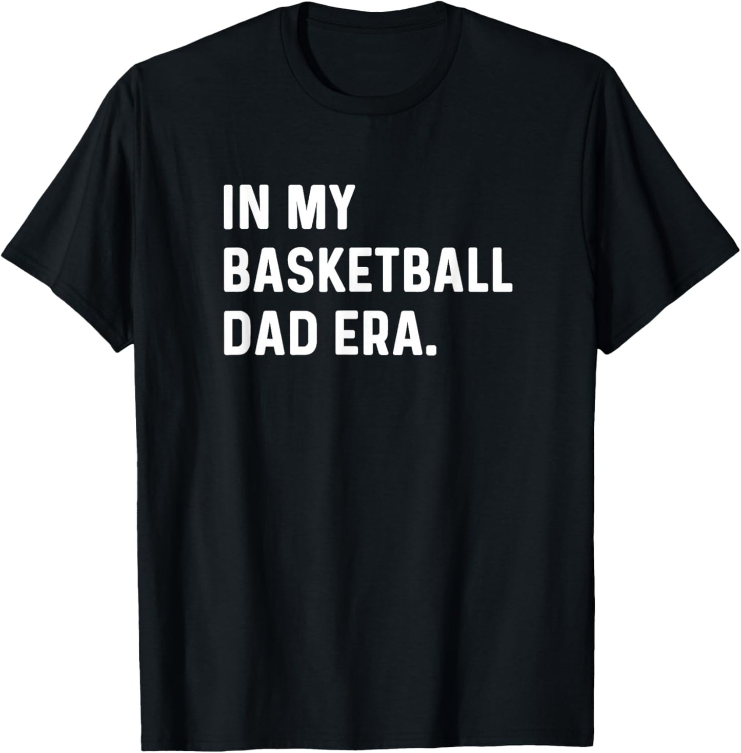 In My Basketball Dad Era - Player Sports Son Coach Funny T-Shirt - T-Shirt | Black