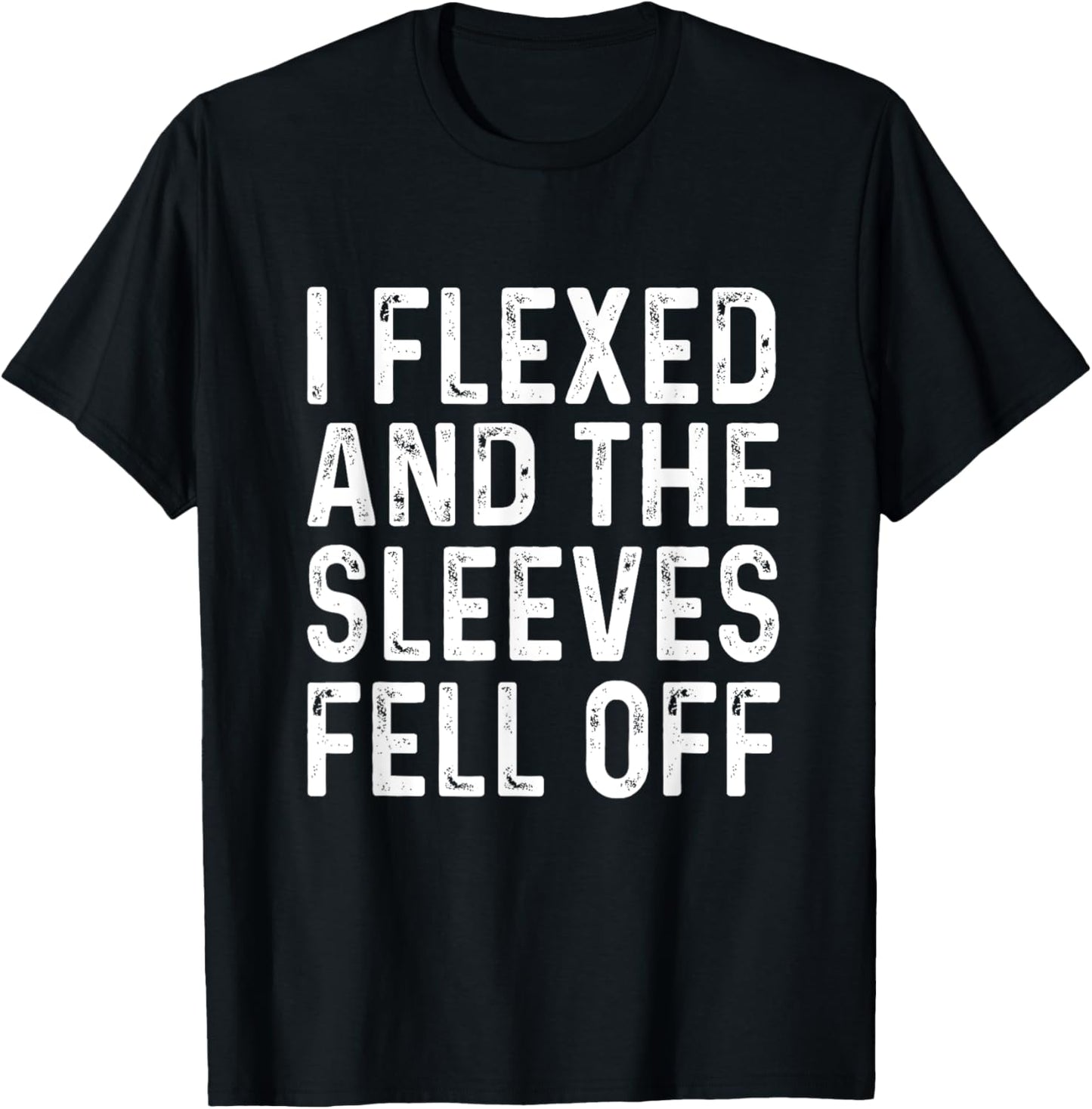 I Flexed And The Sleeves Fell Off T Shirts Funny Gym T-Shirt - T-Shirt | Black