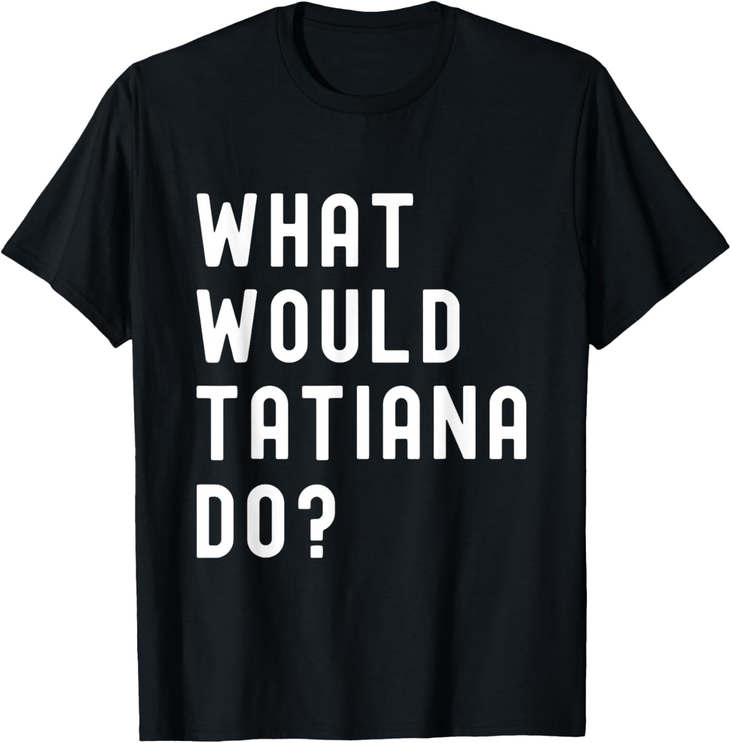 What Would Tatiana Do? T-Shirt - T-Shirt | Black