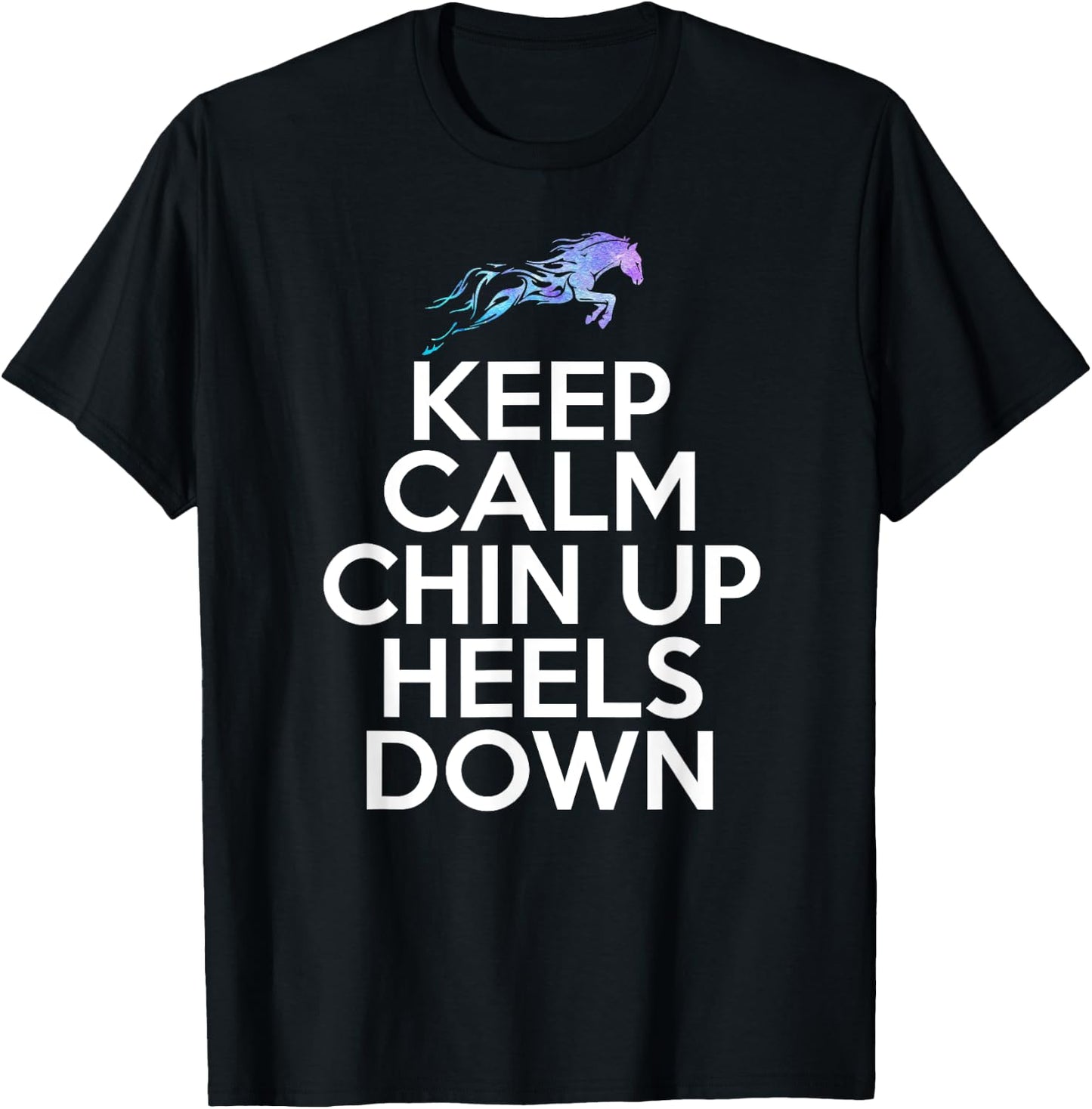 Keep Calm Chin Up Heels Down Funny Horse Equestrian Riding T-Shirt - T-Shirt | Black