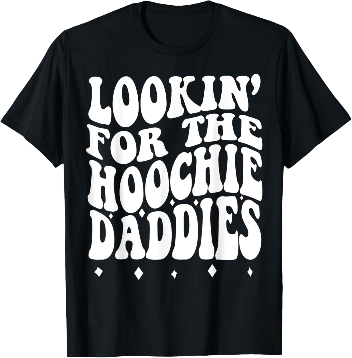 Lookin For The Hoochie Daddies T-Shirt - T-Shirt | Black