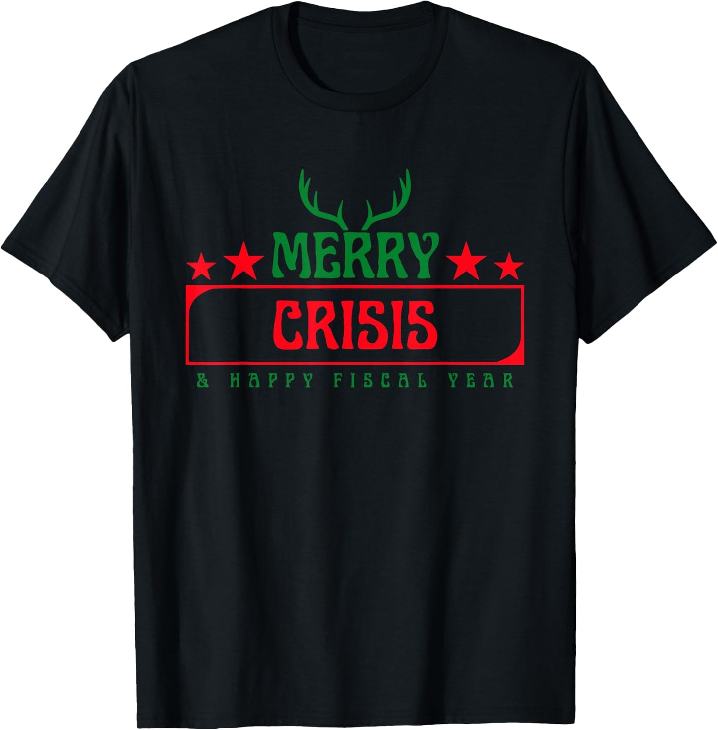 Merry Crisis & Happy Fiscal Year Joke T-Shirt - T-Shirt | Black