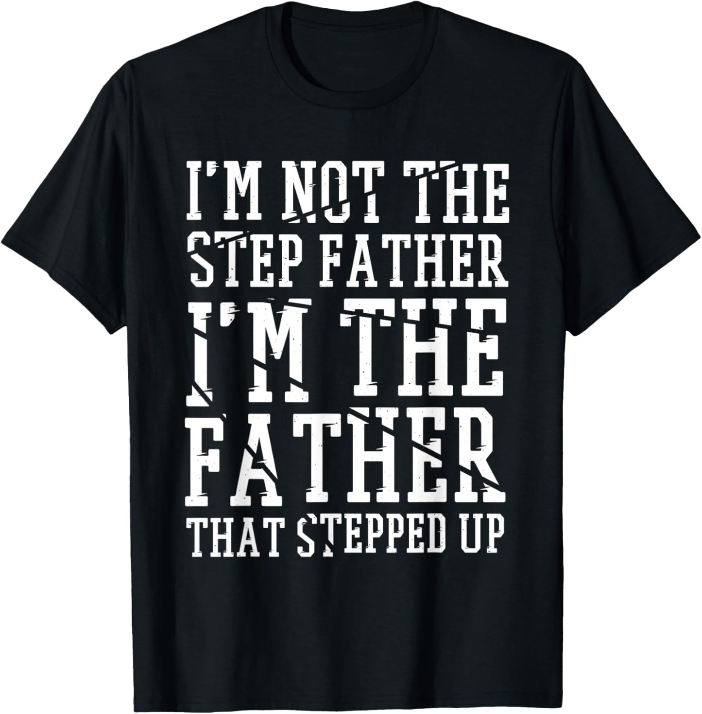 I'M The Father That Stepped Up, Step-dad & Stepdad T-Shirt - T-Shirt | Black