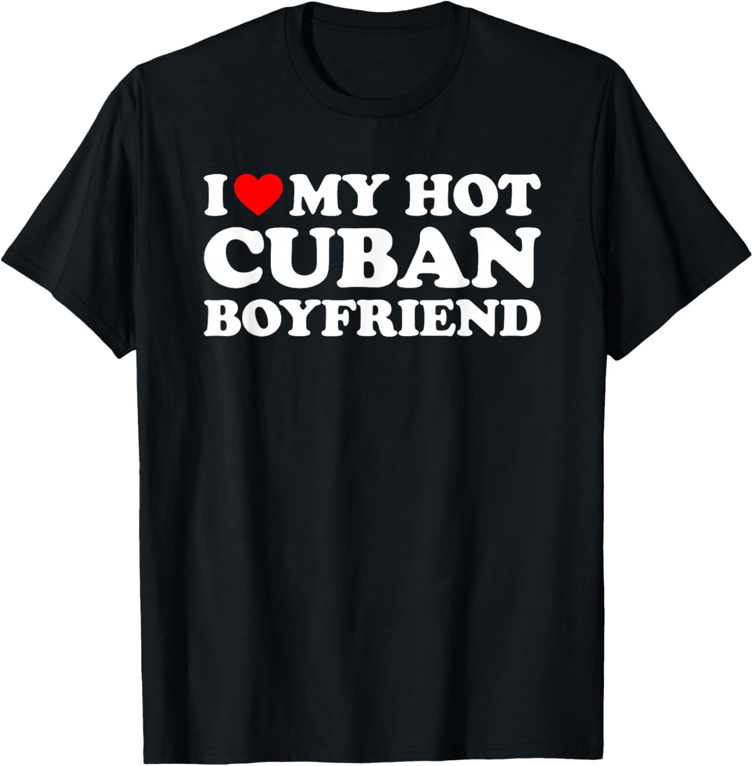 I Love My Hot Cuban Boyfriend T-Shirt - T-Shirt | Black